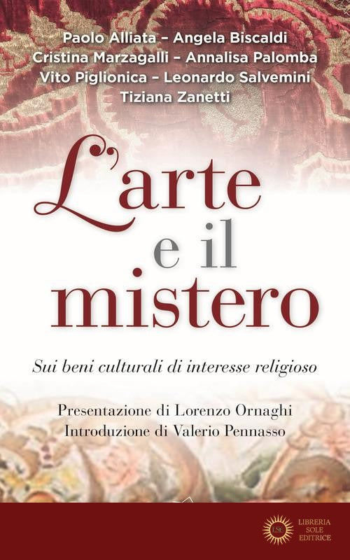 L'arte e il mistero. Sui beni culturali di interesse religioso - Associazione Mirasole (Cur )