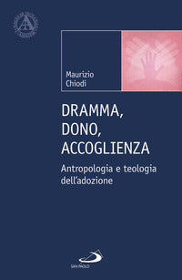 Dramma, dono, accoglienza. Antropologia e teologia dell'adozione - Maurizio Chiodi
