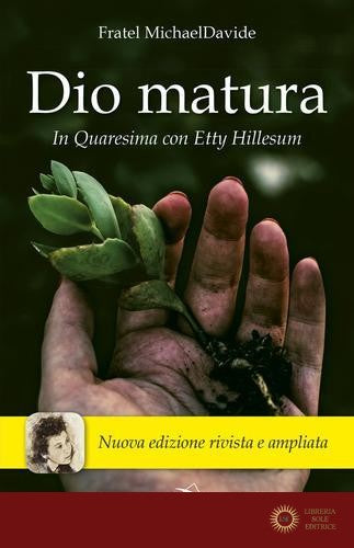 Dio matura. In quaresima con Etty Hillesum. Nuova ediz. - MichaelDavide Semeraro