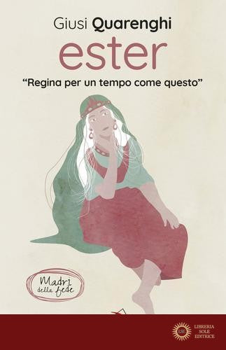 Ester. Regina per un tempo come questo. Madri della fede