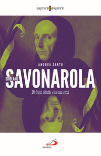 Girolamo Savonarola. Il frate ribelle e la sua città - Andrea Del Sarto