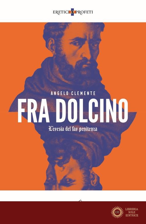 Fra Dolcino. L'eresia del far penitenza - Angelo Clemente