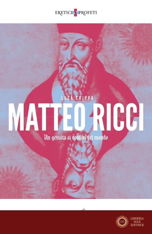 Matteo Ricci. Un gesuita ai confini del mondo
