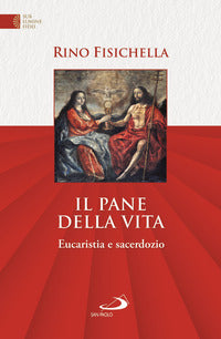 Il pane della vita. Eucaristia e sacerdozio - Rino Fisichella
