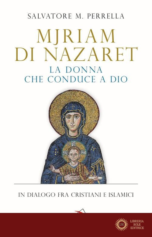 Mjriam di Nazaret, la donna che conduce a Dio. In dialogo fra cristiani e islamici