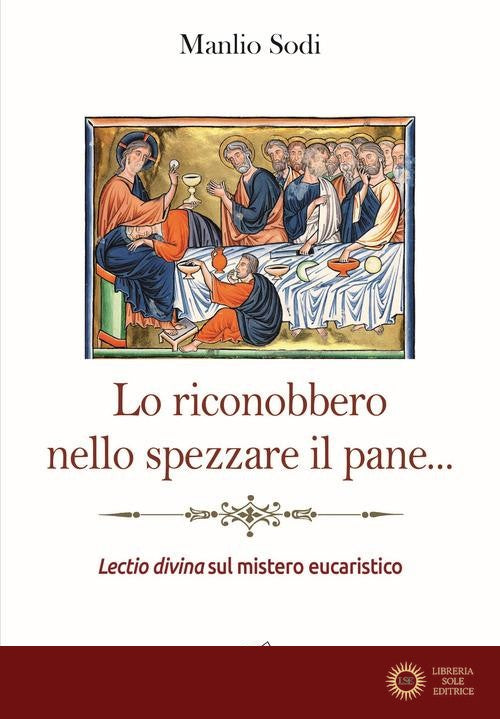 Lo riconobbero nello spezzare il pane... Lectio divina sul mistero eucaristico - Manlio Sodi