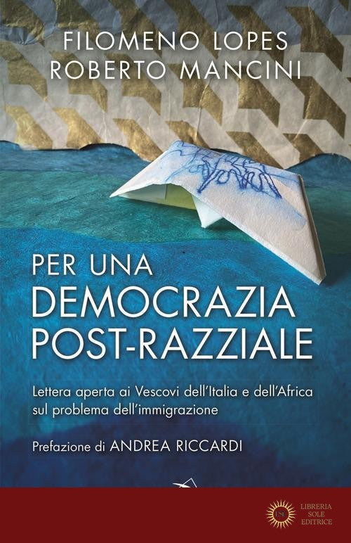 Per una democrazia post-razziale. Lettera aperta ai Vescovi dell'Italia e dell'Africa sul problema dell'immigrazione - Filomeno Lopes, Roberto Mancini