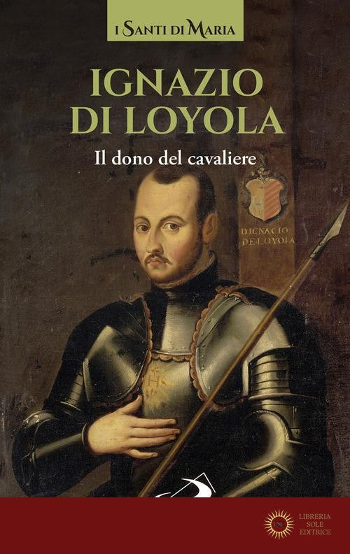 Ignazio di Loyola. Il dono del cavaliere