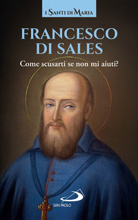 Come scusarti se non mi aiuti? - Francesco di Sales (san)