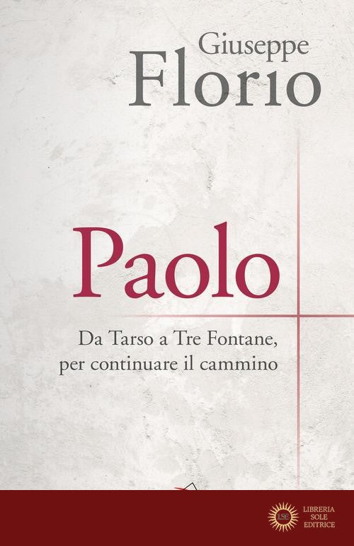 Paolo. Da Tarso a Tre Fontane, per continuare il cammino