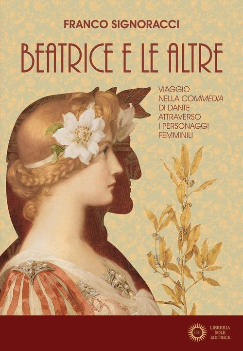 Beatrice e le altre. Viaggio nella Commedia di Dante attraverso i personaggi femminili - Franco Signoracci