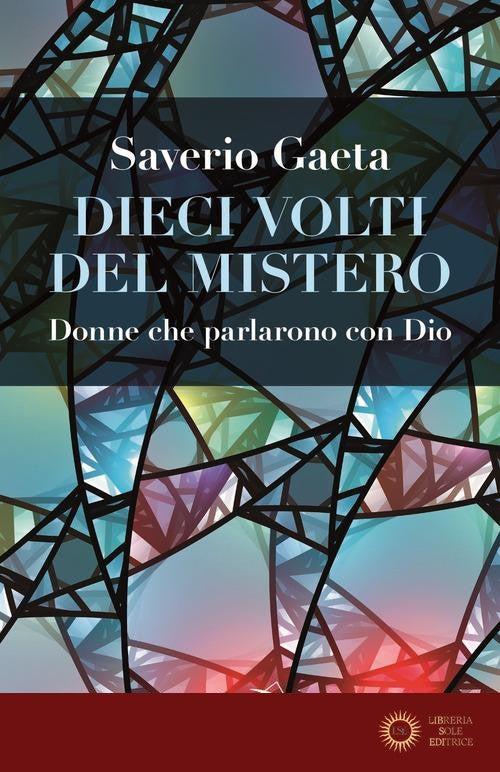 Dieci volti del mistero. Donne che parlarono con Dio - Saverio Gaeta