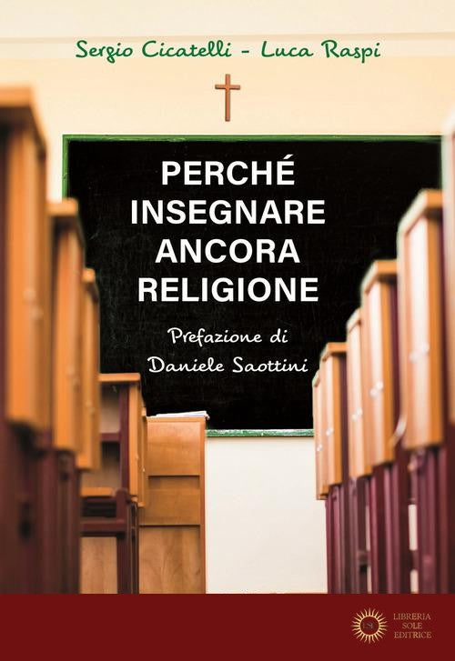 Perché insegnare ancora religione - Sergio Cicatelli, Luca Raspi