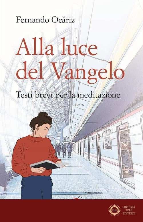 Alla luce del Vangelo. Testi brevi per la meditazione - Fernando Ocáriz