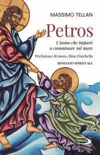 Petros. L'uomo che imparò a camminare sul mare - Massimo Tellan