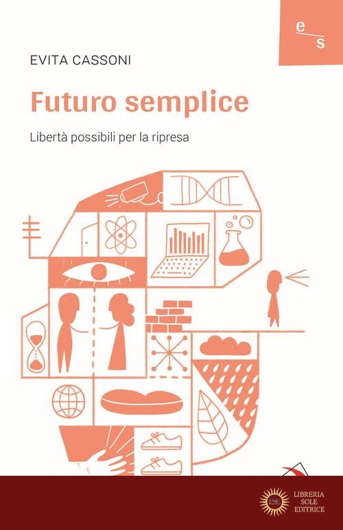 Futuro semplice. Libertà possibili per la ripresa - Evita Cassoni
