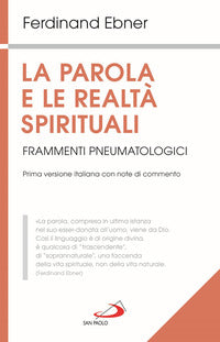 La parola e le realtà spirituali. Frammenti pneumatologici - Ferdinand Ebner