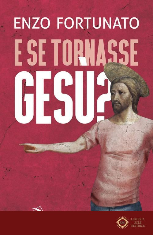E se tornasse Gesù? La domanda al cuore del Cristianesimo