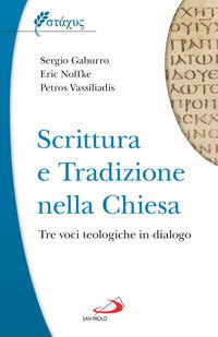Scrittura e tradizione nella Chiesa. Tre voci teologiche in dialogo - Sergio Gaburro, Eric Noffke, Petros Vassiliadis
