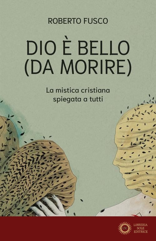 Dio è bello (da morire). La mistica cristiana spiegata a tutti