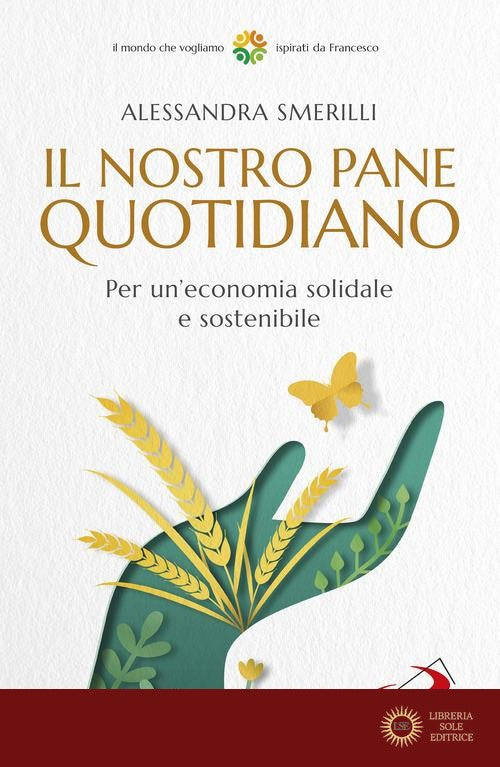 Il nostro pane quotidiano. Per un'economia solidale sostenibile - Alessandra Smerilli