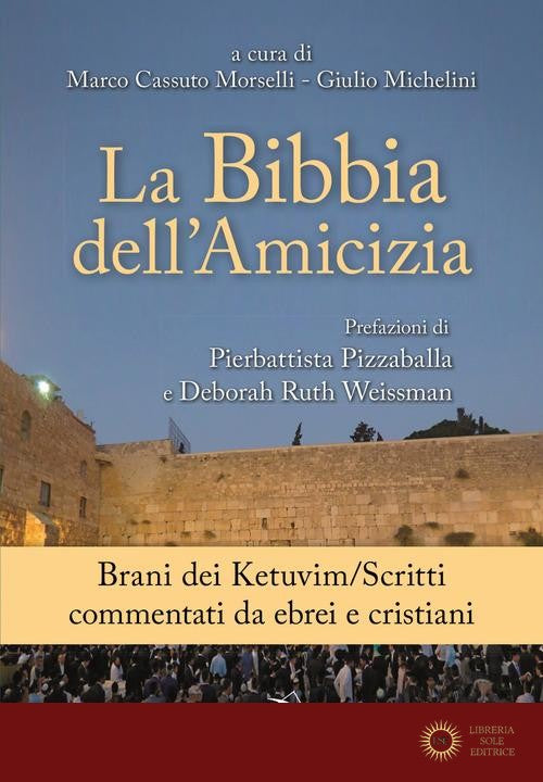 La Bibbia dell'amicizia. Brani dei Kevubim/Scritti commentati da ebrei e cristiani - G. Michelini, M. Cassuto Morselli
