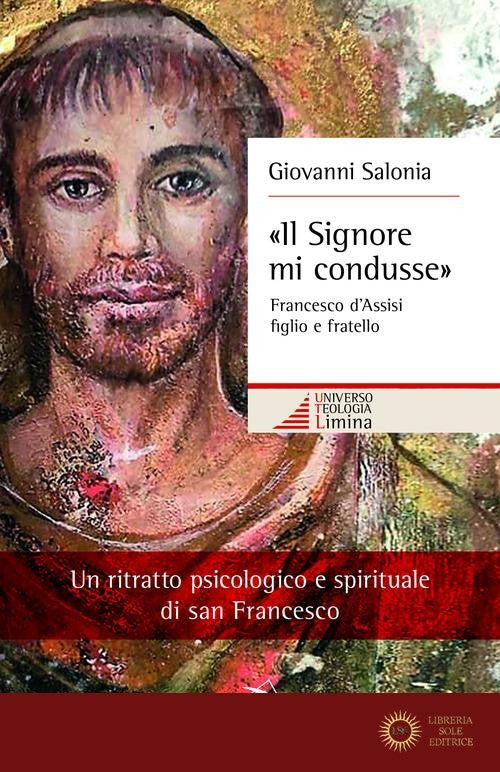 «Il Signore mi condusse». Francesco d'Assisi figlio e fratello