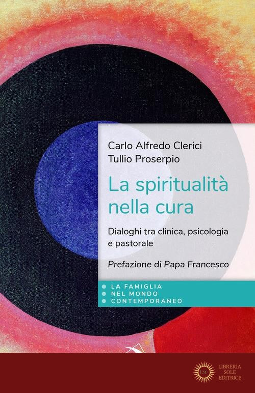 La spiritualità nella cura. Dialoghi tra clinica, psicologia e pastorale