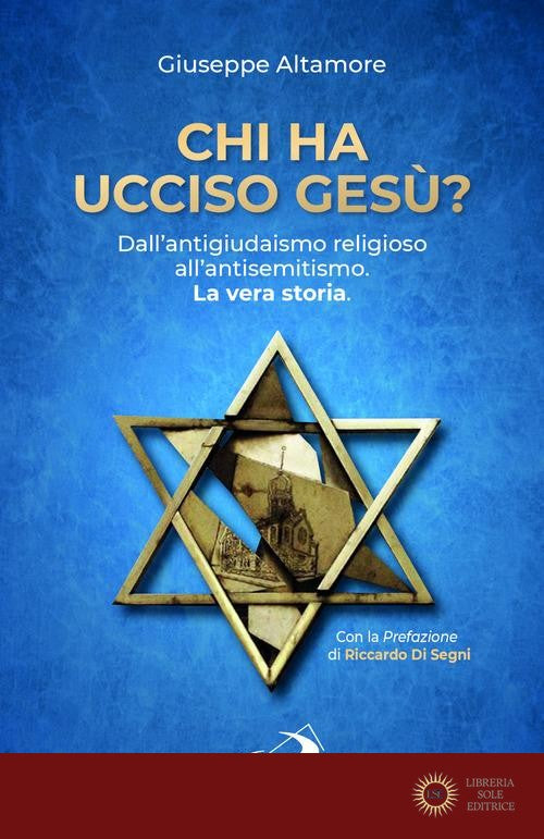 Chi ha ucciso Gesù? Dall'antigiudaismo religioso all'antisemitismo. La vera storia