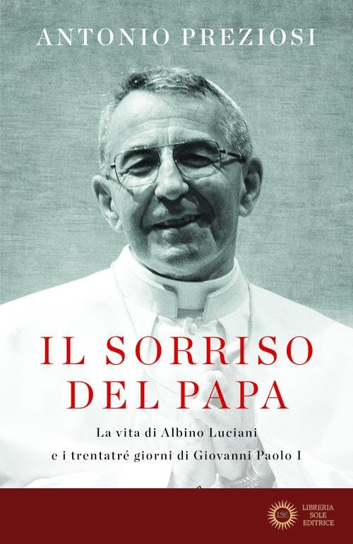 Il sorriso del Papa. La vita di Albino Luciani e i trentatré giorni di Giovanni Paolo I