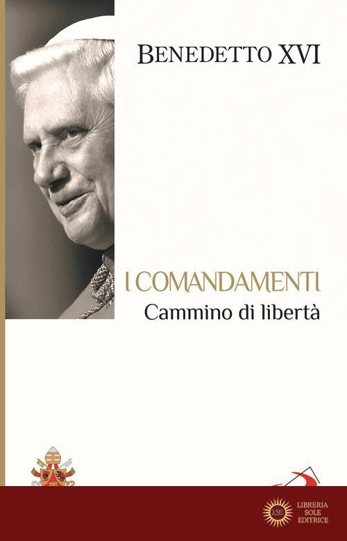 I Comandamenti. Cammino di libertà - Benedetto XVI (Joseph Ratzinger)