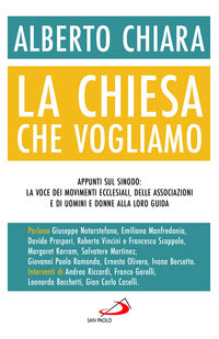 La Chiesa che vogliamo. Appunti sul Sinodo: la voce dei movimenti ecclesiali, delle associazioni e di uomini e donne alla loro guida - Alberto Chiara