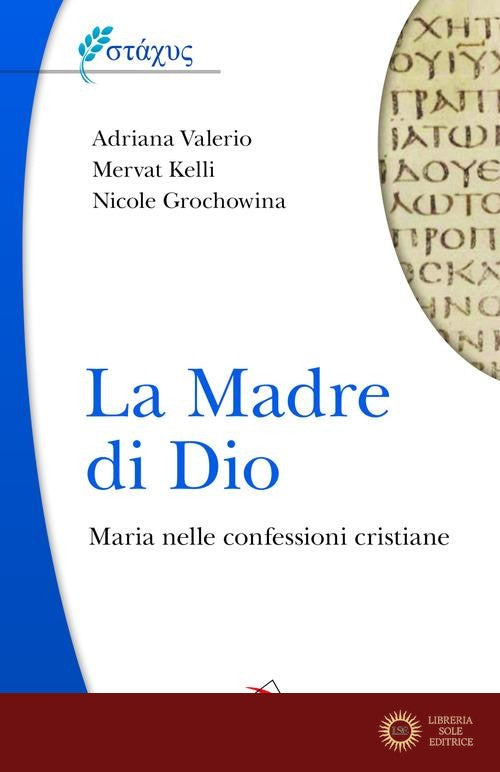 La Madre di Dio. Maria nelle confessioni cristiane