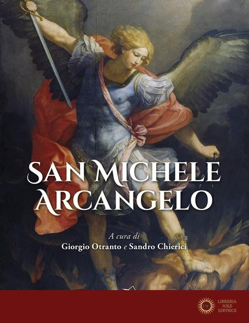 San Michele Arcangelo. Ediz. a colori - G. Otranto, S. Chierici
