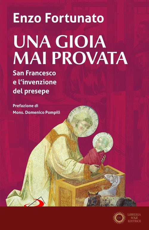 Una gioia mai provata. San Francesco e l'invenzione del presepe - Enzo Fortunato