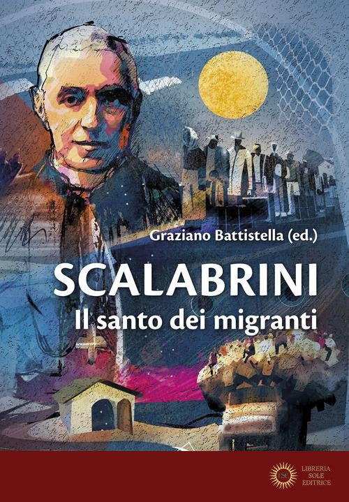 Scalabrini. Il santo dei migranti - G. Battistella