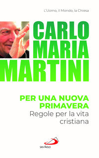 Per una nuova primavera. Regole per la vita cristiana - Carlo Maria Martini