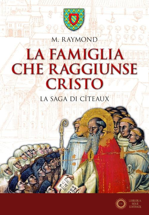 La famiglia che raggiunse Cristo. La saga di Cîteaux