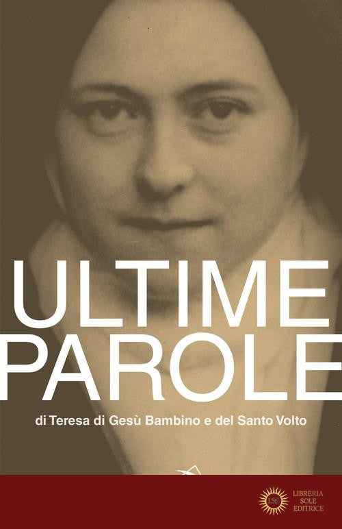 Ultime parole di Teresa di Gesù Bambino e del Santo Volto - Teresa di Lisieux (santa)
