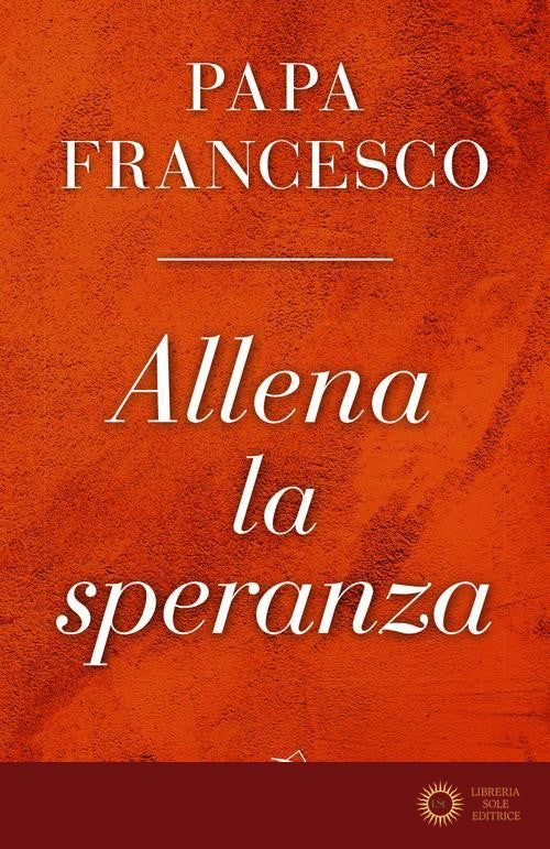 Allena la speranza - Francesco (Jorge Mario Bergoglio)