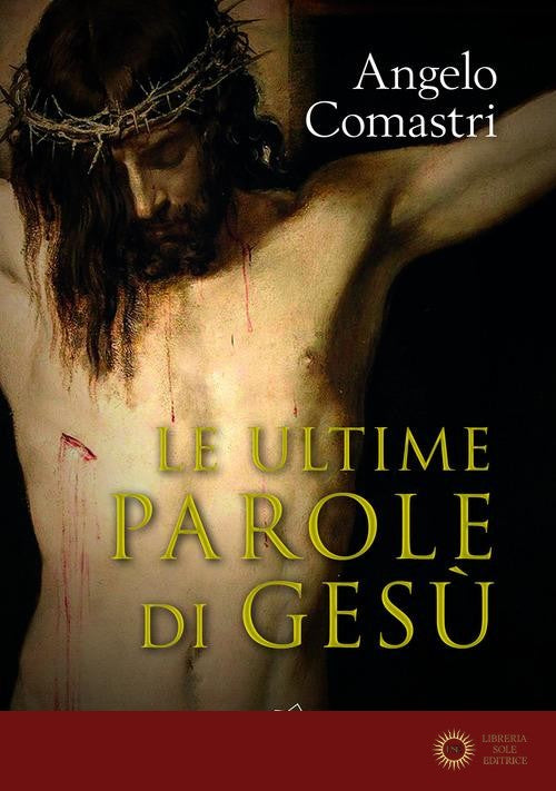 Le ultime parole di Gesù - Angelo Comastri
