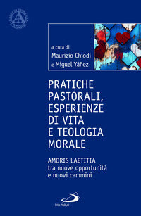 Pratiche pastorali, esperienze di vita e teologia morale. Amoris laetitia tra nuove opportunità e nuovi cammini - M. Chiodi, H. M. Yanez