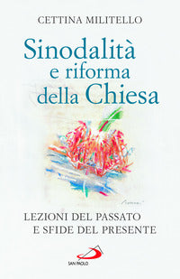 Sinodalità e riforma della Chiesa. Lezioni del passato e sfide del presente - Cettina Militello