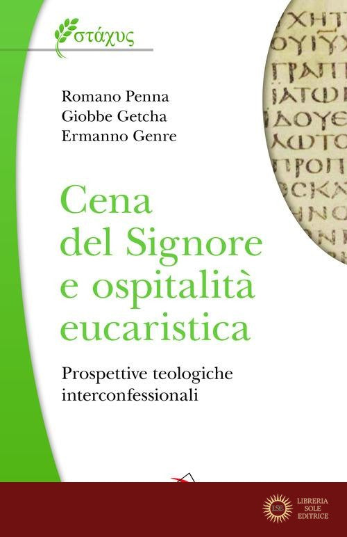 Cena del Signore e ospitalità eucaristica. Prospettive teologiche interconfessionali - Romano Penna, Giobbe Getcha, Ermanno Genre