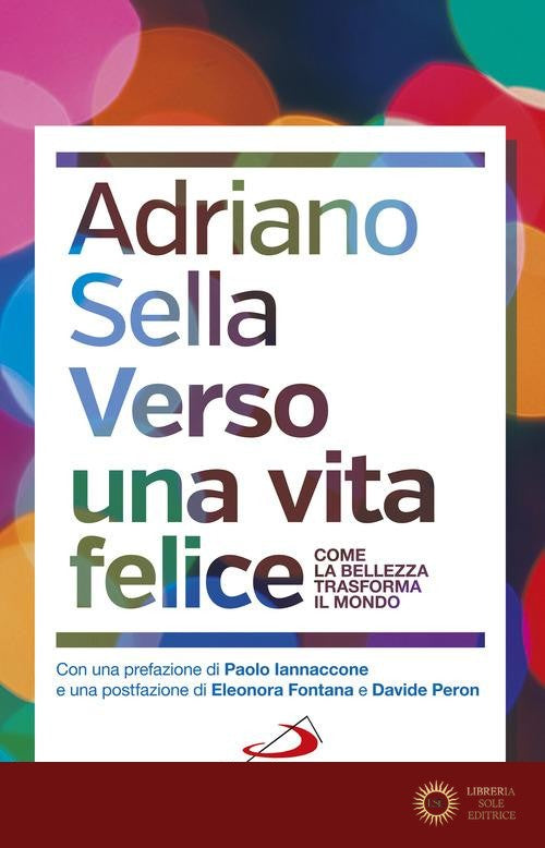 Verso una vita felice. Come la bellezza trasforma il mondo - Adriano Sella