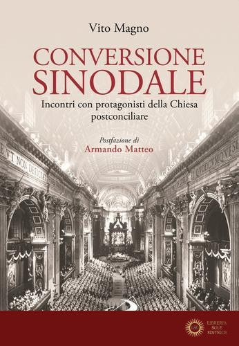 Conversione sinodale. Incontri con protagonisti della Chiesa postconciliare