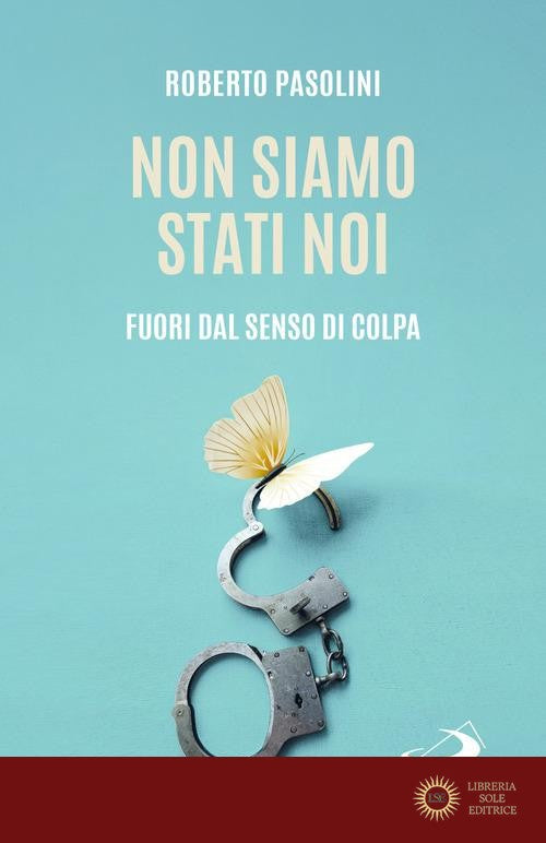 Non siamo stati noi. Fuori dal senso di colpa - Roberto Pasolini