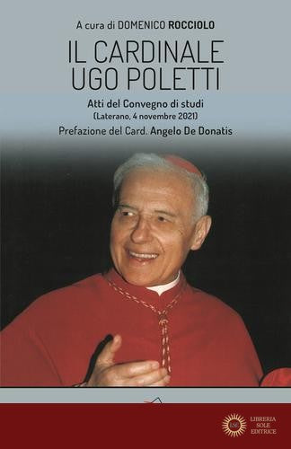 Il cardinale Ugo Poletti. Atti del convegno di studi (Laterano, 4 novembre 2021) - Domenico Rocciolo