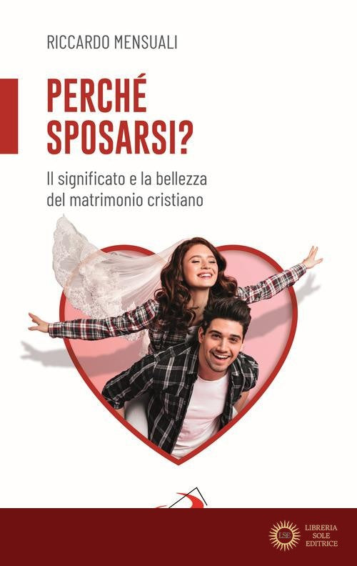 Perché sposarsi? Il significato e la bellezza del matrimonio cristiano - Riccardo Mensuali, Francesco (Jorge Mario Bergoglio)