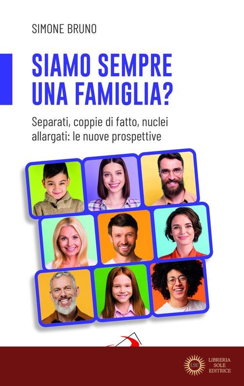 Siamo sempre una famiglia? Separati, coppie di fatto, nuclei allargati: le nuove prospettive